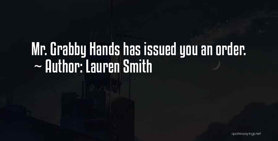 Lauren Smith Quotes: Mr. Grabby Hands Has Issued You An Order.