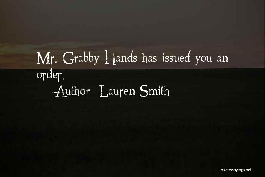 Lauren Smith Quotes: Mr. Grabby Hands Has Issued You An Order.