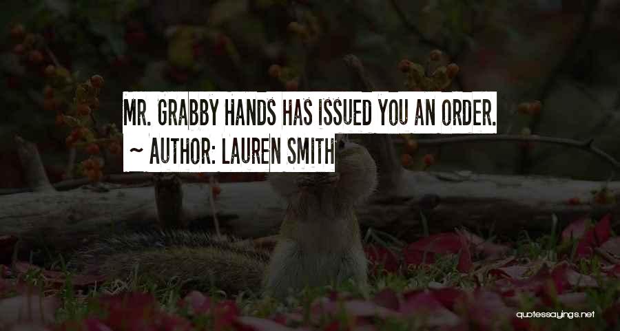 Lauren Smith Quotes: Mr. Grabby Hands Has Issued You An Order.