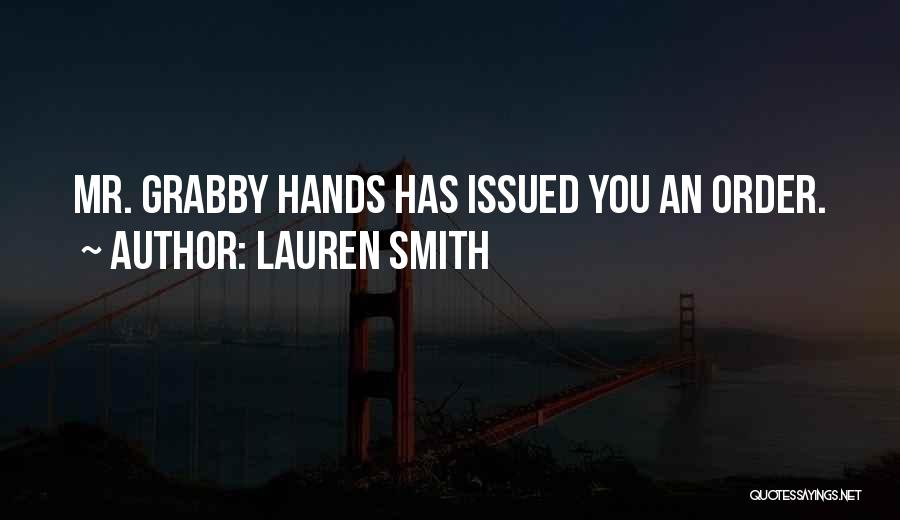 Lauren Smith Quotes: Mr. Grabby Hands Has Issued You An Order.