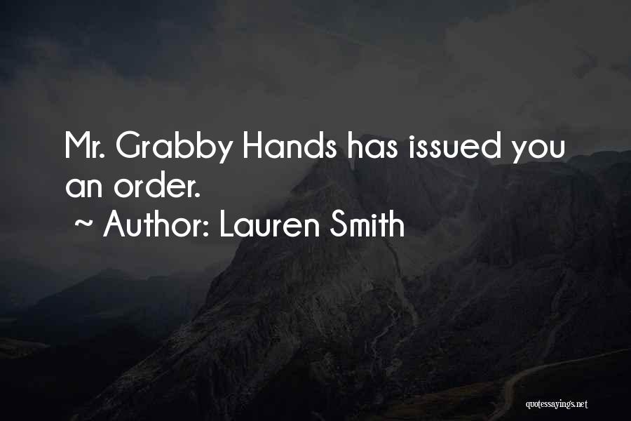 Lauren Smith Quotes: Mr. Grabby Hands Has Issued You An Order.