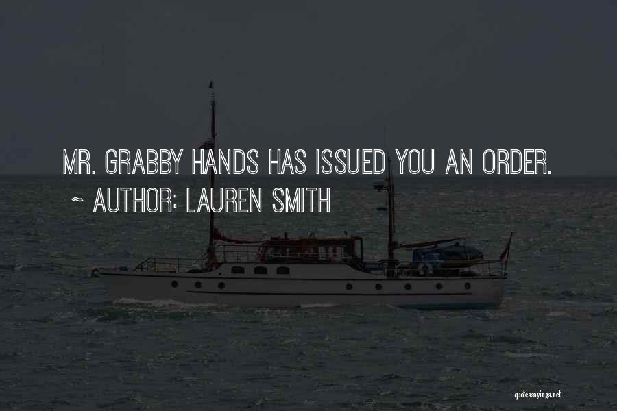 Lauren Smith Quotes: Mr. Grabby Hands Has Issued You An Order.