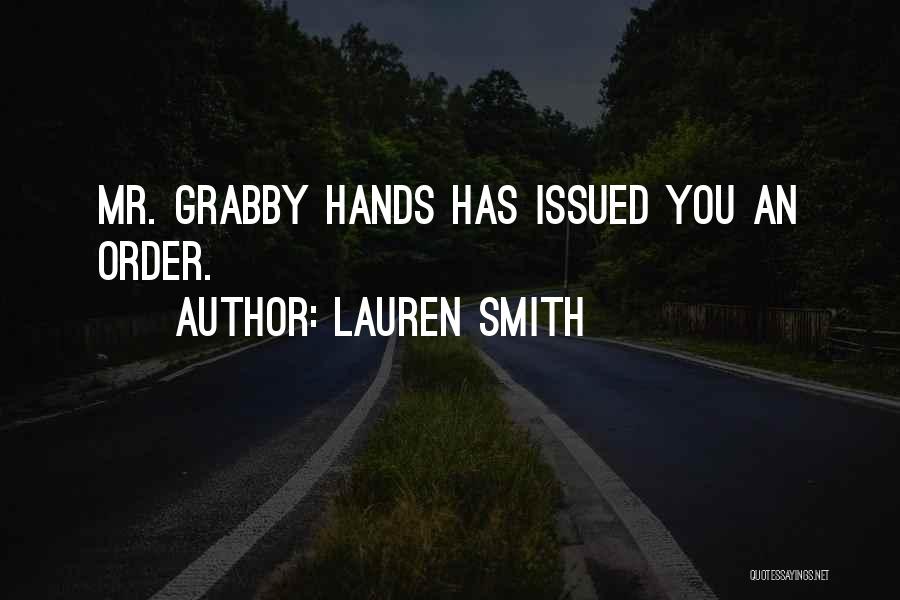 Lauren Smith Quotes: Mr. Grabby Hands Has Issued You An Order.