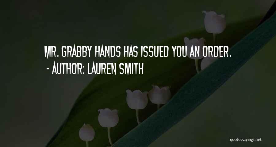 Lauren Smith Quotes: Mr. Grabby Hands Has Issued You An Order.