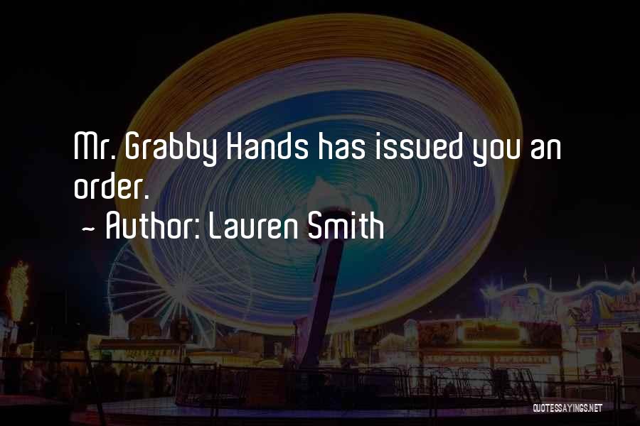 Lauren Smith Quotes: Mr. Grabby Hands Has Issued You An Order.