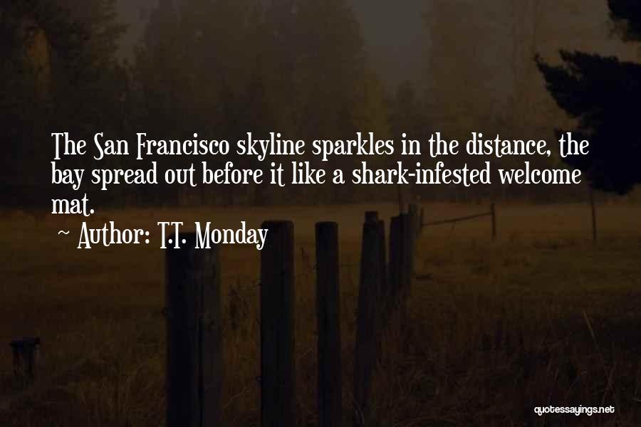 T.T. Monday Quotes: The San Francisco Skyline Sparkles In The Distance, The Bay Spread Out Before It Like A Shark-infested Welcome Mat.