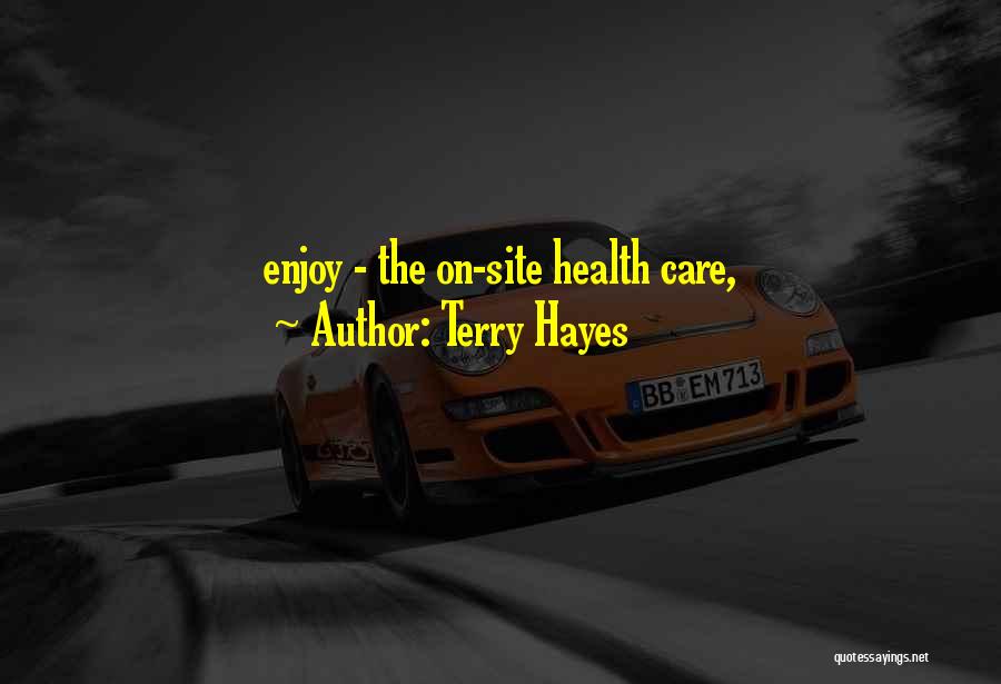 Terry Hayes Quotes: Enjoy - The On-site Health Care,