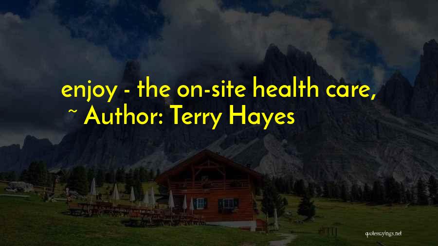 Terry Hayes Quotes: Enjoy - The On-site Health Care,