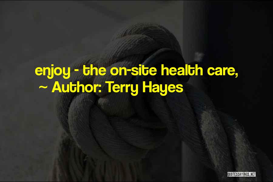 Terry Hayes Quotes: Enjoy - The On-site Health Care,