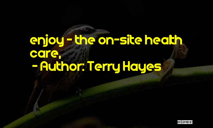 Terry Hayes Quotes: Enjoy - The On-site Health Care,