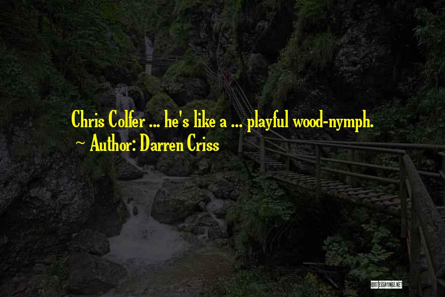 Darren Criss Quotes: Chris Colfer ... He's Like A ... Playful Wood-nymph.