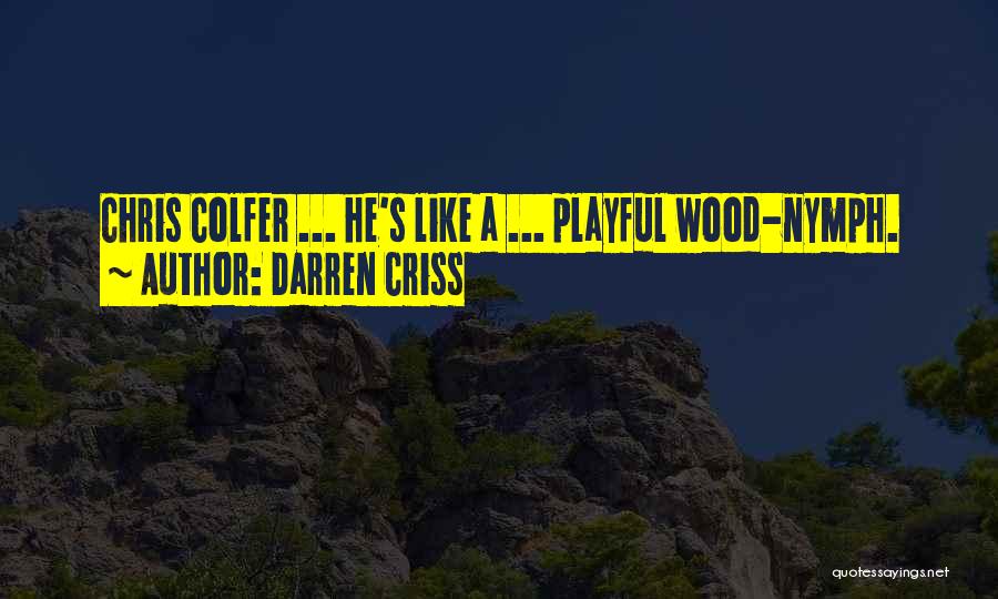 Darren Criss Quotes: Chris Colfer ... He's Like A ... Playful Wood-nymph.