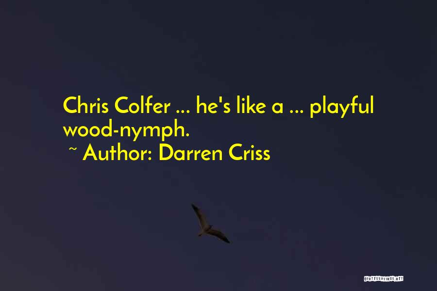 Darren Criss Quotes: Chris Colfer ... He's Like A ... Playful Wood-nymph.