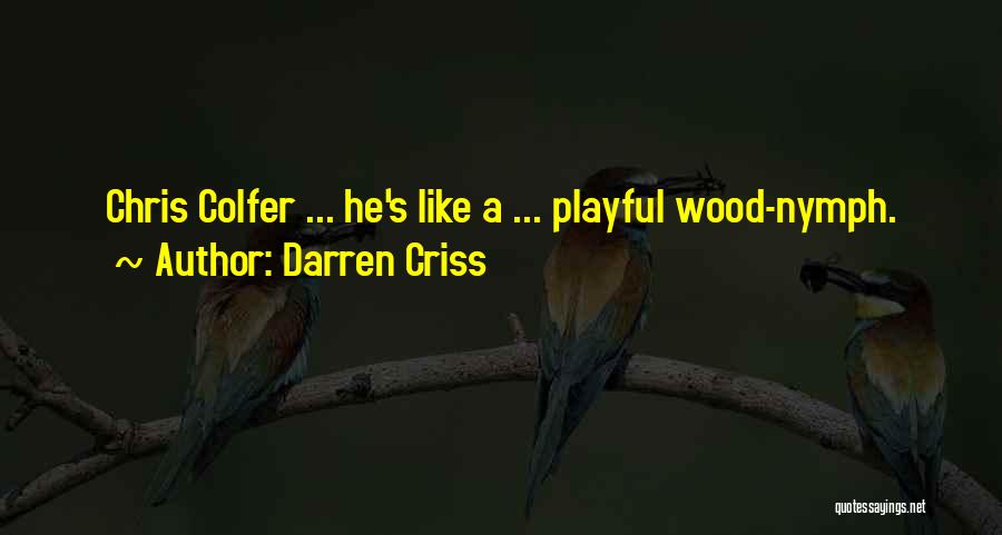 Darren Criss Quotes: Chris Colfer ... He's Like A ... Playful Wood-nymph.