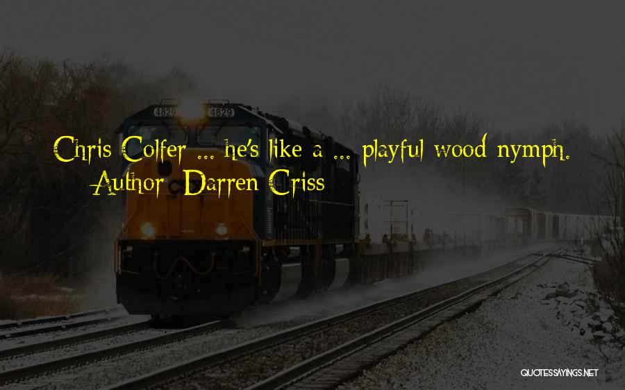 Darren Criss Quotes: Chris Colfer ... He's Like A ... Playful Wood-nymph.