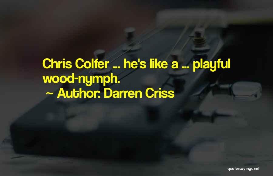 Darren Criss Quotes: Chris Colfer ... He's Like A ... Playful Wood-nymph.