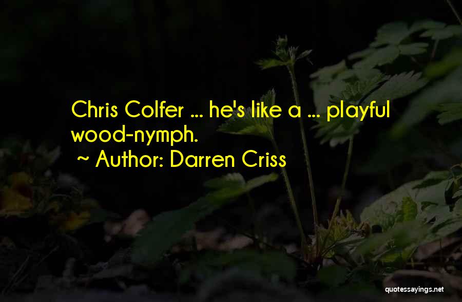 Darren Criss Quotes: Chris Colfer ... He's Like A ... Playful Wood-nymph.