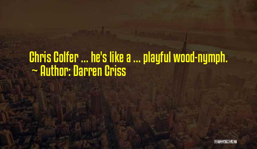 Darren Criss Quotes: Chris Colfer ... He's Like A ... Playful Wood-nymph.