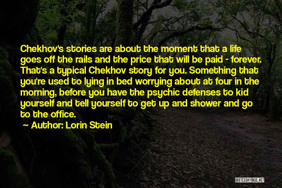 Lorin Stein Quotes: Chekhov's Stories Are About The Moment That A Life Goes Off The Rails And The Price That Will Be Paid