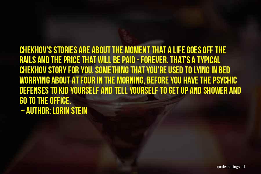Lorin Stein Quotes: Chekhov's Stories Are About The Moment That A Life Goes Off The Rails And The Price That Will Be Paid