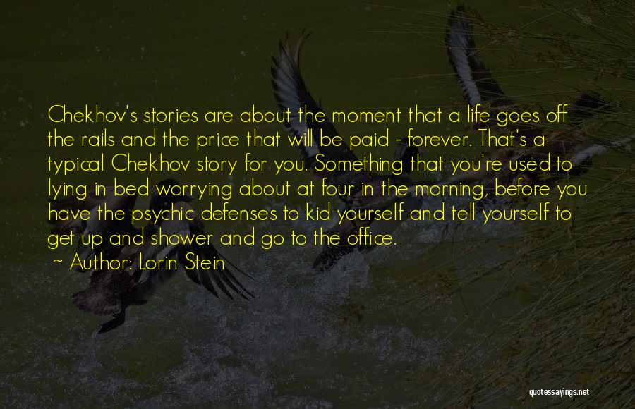 Lorin Stein Quotes: Chekhov's Stories Are About The Moment That A Life Goes Off The Rails And The Price That Will Be Paid