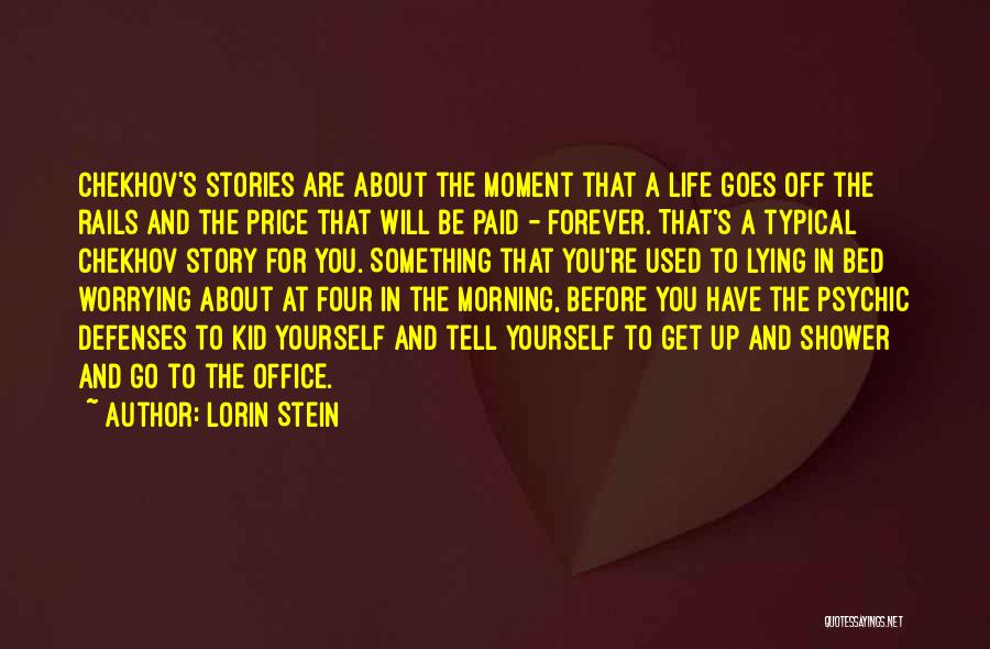 Lorin Stein Quotes: Chekhov's Stories Are About The Moment That A Life Goes Off The Rails And The Price That Will Be Paid