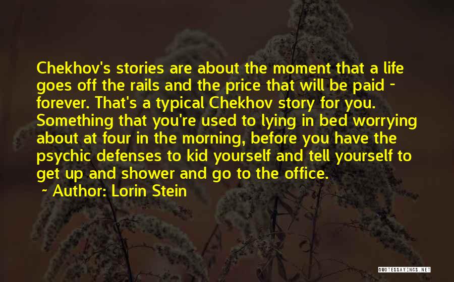 Lorin Stein Quotes: Chekhov's Stories Are About The Moment That A Life Goes Off The Rails And The Price That Will Be Paid