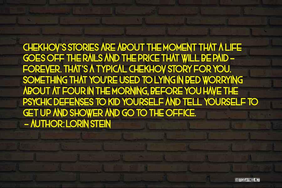 Lorin Stein Quotes: Chekhov's Stories Are About The Moment That A Life Goes Off The Rails And The Price That Will Be Paid