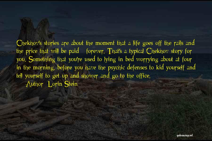 Lorin Stein Quotes: Chekhov's Stories Are About The Moment That A Life Goes Off The Rails And The Price That Will Be Paid