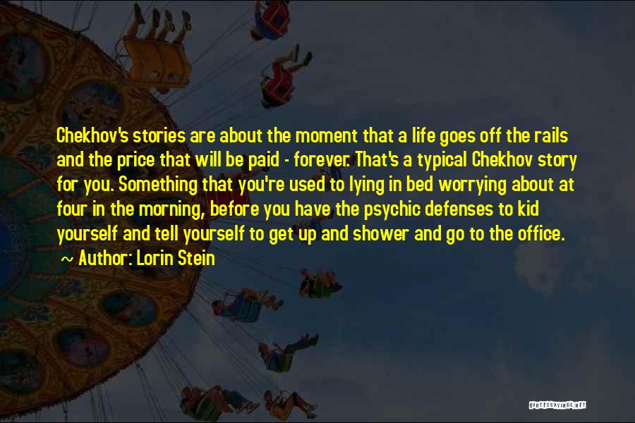 Lorin Stein Quotes: Chekhov's Stories Are About The Moment That A Life Goes Off The Rails And The Price That Will Be Paid