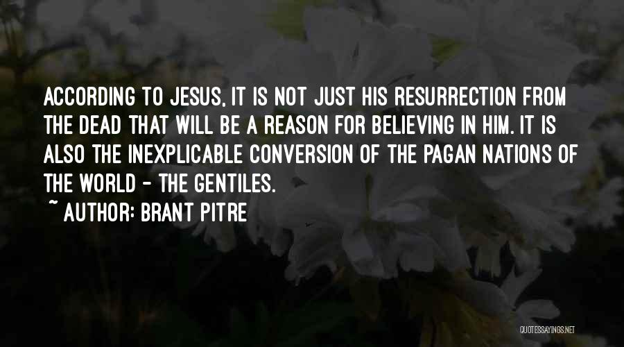 Brant Pitre Quotes: According To Jesus, It Is Not Just His Resurrection From The Dead That Will Be A Reason For Believing In