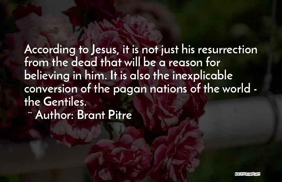 Brant Pitre Quotes: According To Jesus, It Is Not Just His Resurrection From The Dead That Will Be A Reason For Believing In