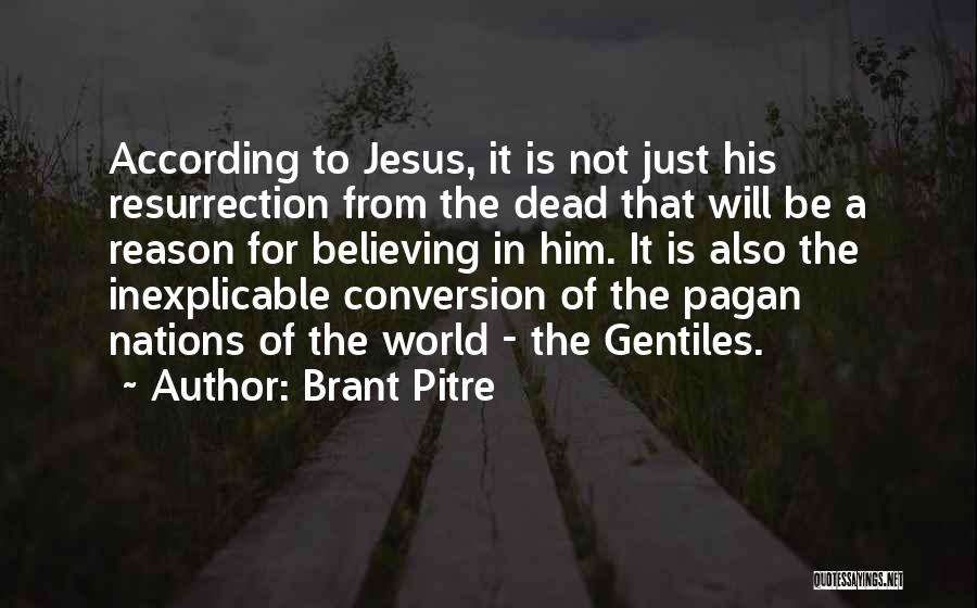 Brant Pitre Quotes: According To Jesus, It Is Not Just His Resurrection From The Dead That Will Be A Reason For Believing In