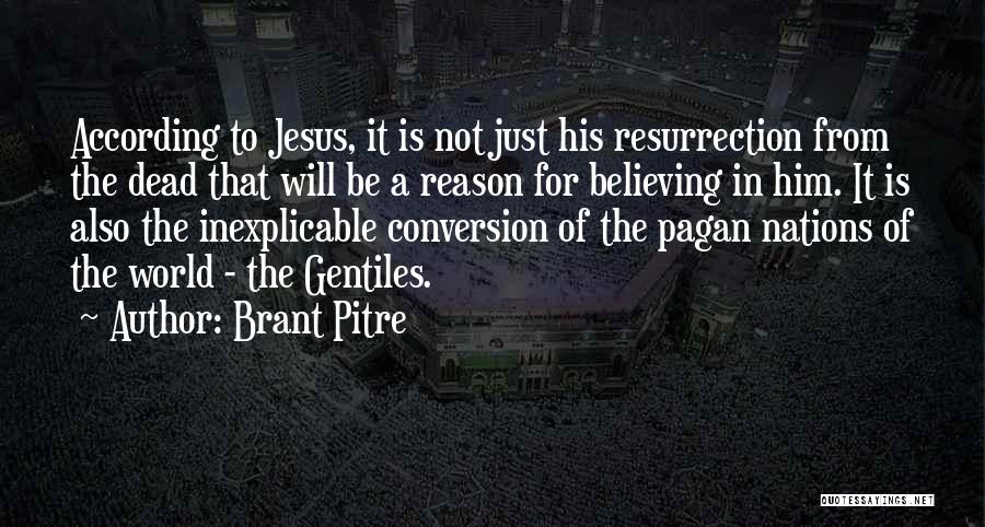 Brant Pitre Quotes: According To Jesus, It Is Not Just His Resurrection From The Dead That Will Be A Reason For Believing In
