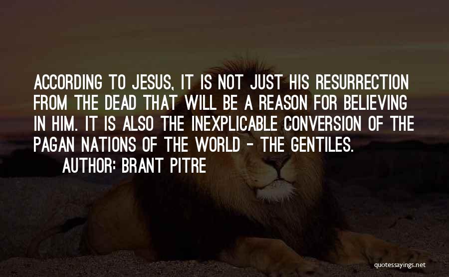 Brant Pitre Quotes: According To Jesus, It Is Not Just His Resurrection From The Dead That Will Be A Reason For Believing In