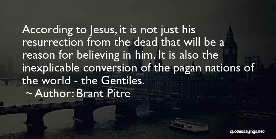 Brant Pitre Quotes: According To Jesus, It Is Not Just His Resurrection From The Dead That Will Be A Reason For Believing In