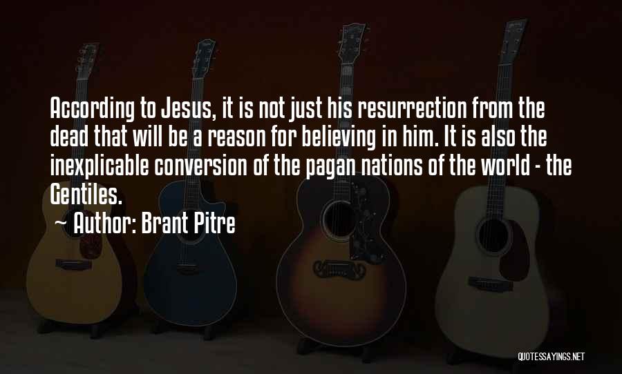 Brant Pitre Quotes: According To Jesus, It Is Not Just His Resurrection From The Dead That Will Be A Reason For Believing In