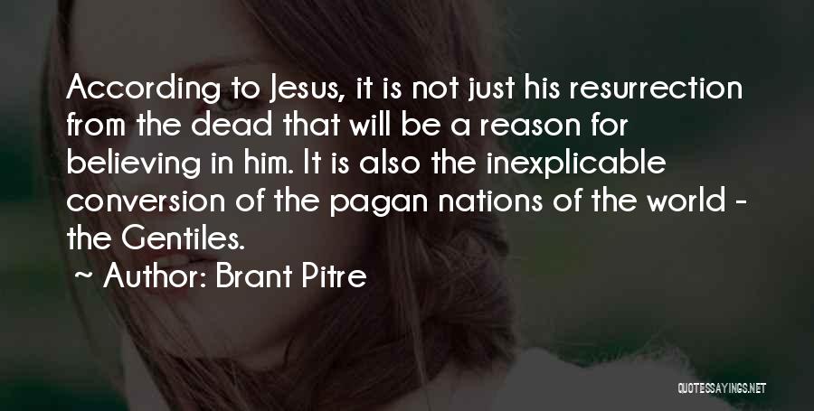 Brant Pitre Quotes: According To Jesus, It Is Not Just His Resurrection From The Dead That Will Be A Reason For Believing In