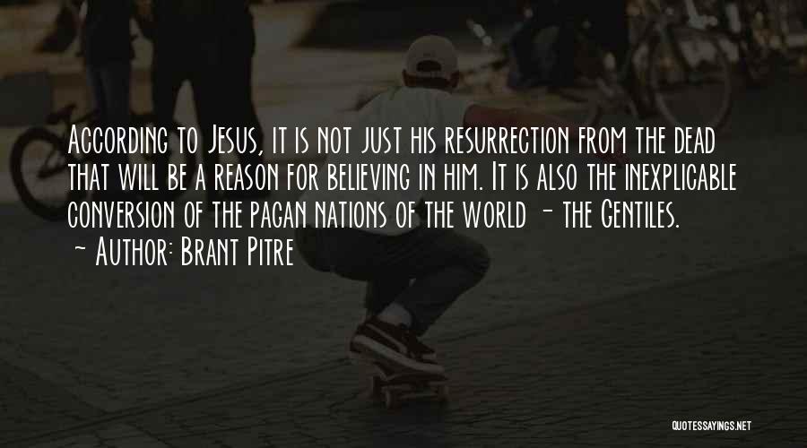 Brant Pitre Quotes: According To Jesus, It Is Not Just His Resurrection From The Dead That Will Be A Reason For Believing In