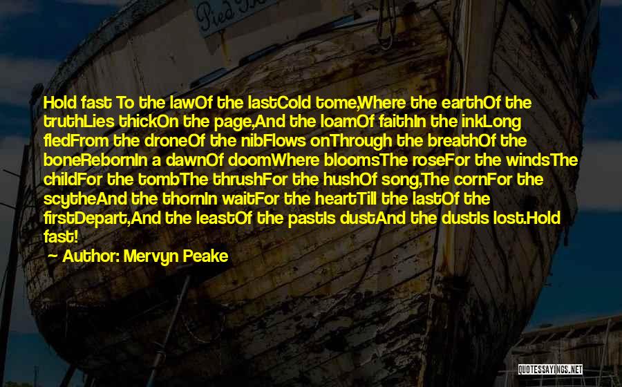 Mervyn Peake Quotes: Hold Fast To The Lawof The Lastcold Tome,where The Earthof The Truthlies Thickon The Page,and The Loamof Faithin The Inklong