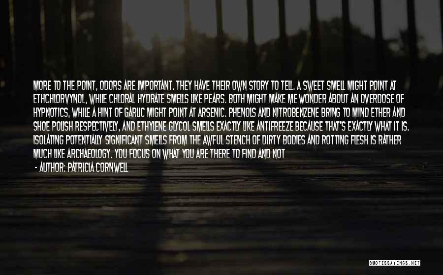 Patricia Cornwell Quotes: More To The Point, Odors Are Important. They Have Their Own Story To Tell. A Sweet Smell Might Point At