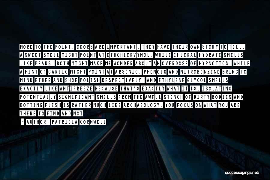 Patricia Cornwell Quotes: More To The Point, Odors Are Important. They Have Their Own Story To Tell. A Sweet Smell Might Point At