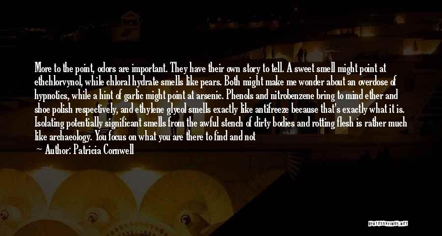 Patricia Cornwell Quotes: More To The Point, Odors Are Important. They Have Their Own Story To Tell. A Sweet Smell Might Point At