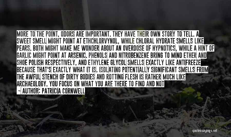 Patricia Cornwell Quotes: More To The Point, Odors Are Important. They Have Their Own Story To Tell. A Sweet Smell Might Point At