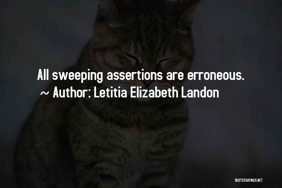Letitia Elizabeth Landon Quotes: All Sweeping Assertions Are Erroneous.
