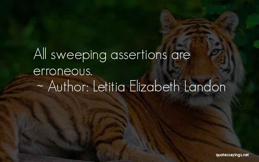 Letitia Elizabeth Landon Quotes: All Sweeping Assertions Are Erroneous.