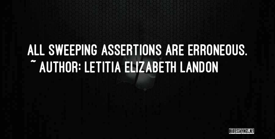 Letitia Elizabeth Landon Quotes: All Sweeping Assertions Are Erroneous.