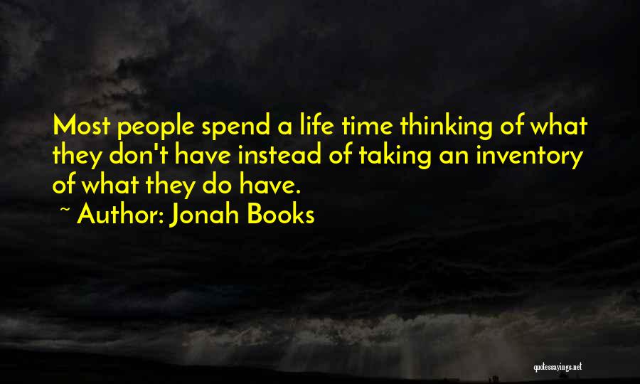 Jonah Books Quotes: Most People Spend A Life Time Thinking Of What They Don't Have Instead Of Taking An Inventory Of What They