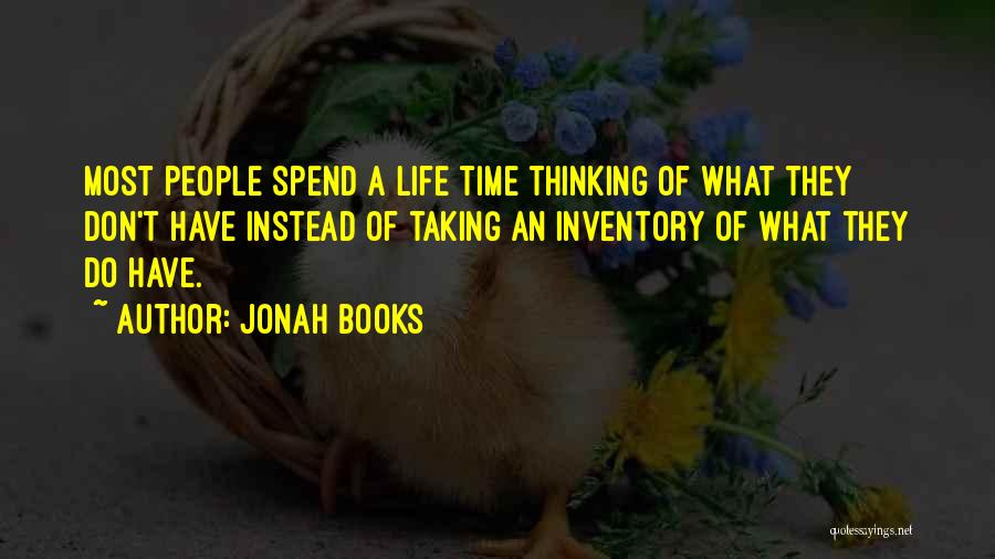 Jonah Books Quotes: Most People Spend A Life Time Thinking Of What They Don't Have Instead Of Taking An Inventory Of What They