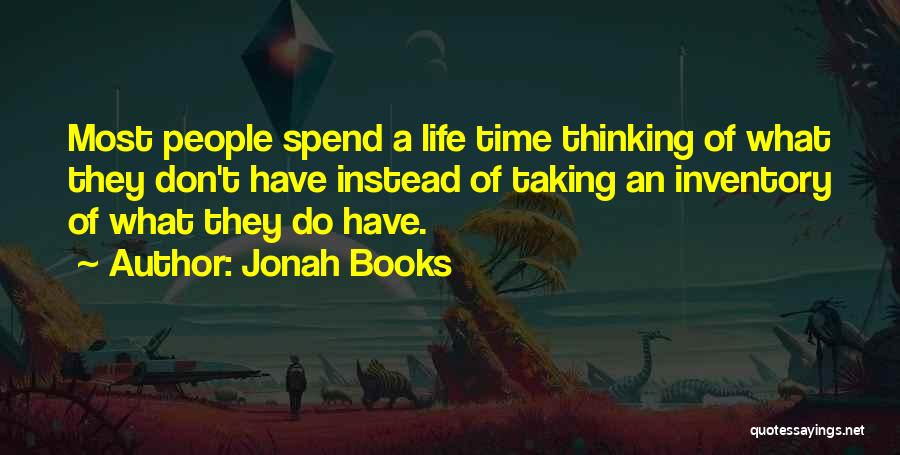 Jonah Books Quotes: Most People Spend A Life Time Thinking Of What They Don't Have Instead Of Taking An Inventory Of What They